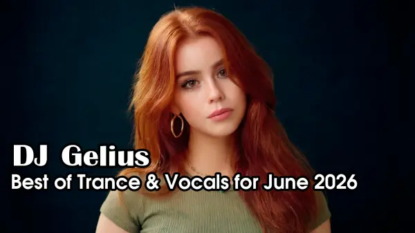 DJ Gelius - Best of trance & vocals for June 2026