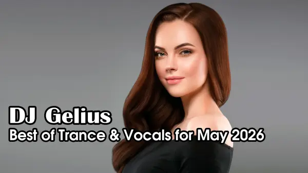 DJ Gelius - Best of trance & vocals for May 2026