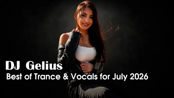 DJ Gelius - Best of trance & vocals for July 2026